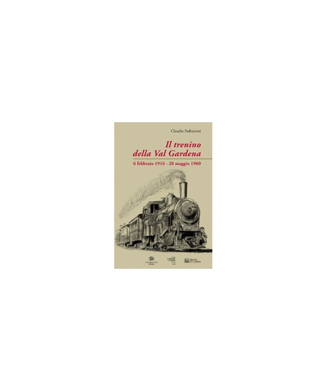 Il Trenino della Val Gardena 6 febbraio 1916-28 maggio 1960