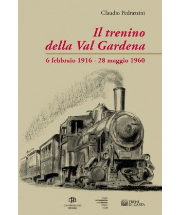 Il Trenino della Val Gardena 6 febbraio 1916-28 maggio 1960